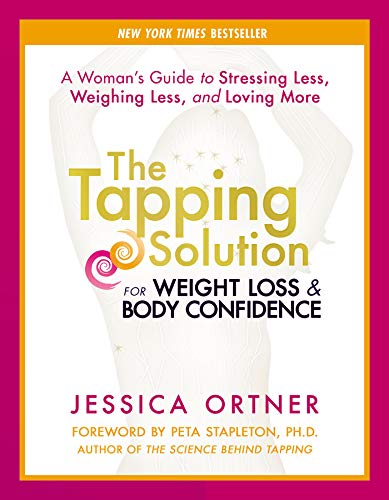 The Tapping Solution for Weight Loss & Body Confidence: A Woman's Guide to Stressing Less, Weighing Less, and Loving More (English Edition)