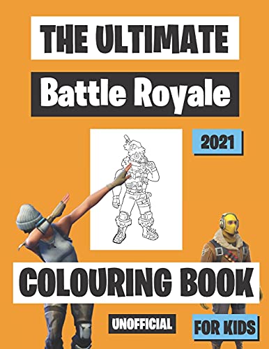 The Ultimate Battle Royale Colouring Book For Kids: 50 Colouring Pages/ For Women, Men, Girls, Boys, Fans, Supporters, Teens, Adults and Kids | 8.5 x 11 Inches | A4