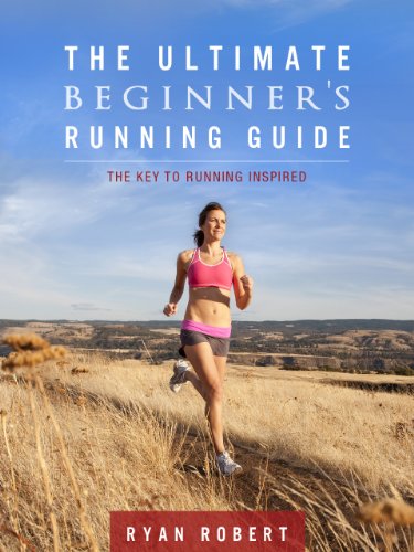 The Ultimate Beginners Running Guide: The Key To Running Inspired (English Edition)