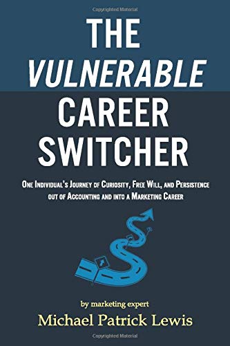 The Vulnerable Career Switcher: One Individual's Journey of Curiosity, Free Will, and Persistence Out of Accounting and Into a Marketing Career