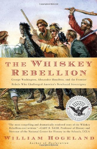 The Whiskey Rebellion: George Washington, Alexander Hamilton, and the Frontier Rebels Who Challenged America's Newfound Sovereignty (Simon & Schuster America Collection)