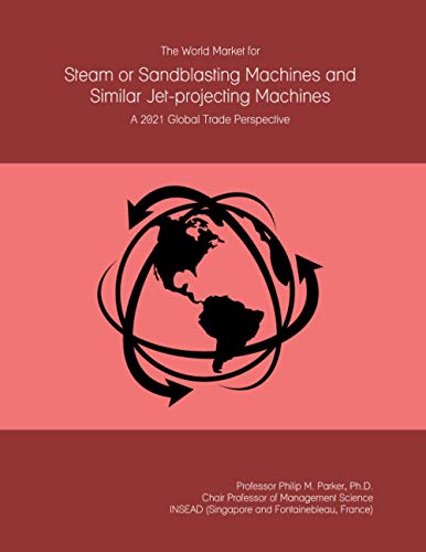 The World Market for Steam or Sandblasting Machines and Similar Jet-projecting Machines: A 2021 Global Trade Perspective
