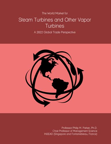 The World Market for Steam Turbines and Other Vapor Turbines: A 2022 Global Trade Perspective