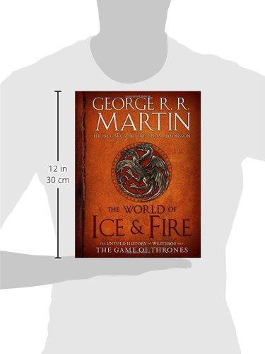 The World Of Ice And Fire: The Untold History of Westeros and the Game of Thrones (A Song of Ice and Fire)