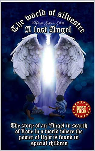 The World of Silvestre, a Lost Angel: The story of an Angel in search of love in a world where the power of light is found in special children (English Edition)