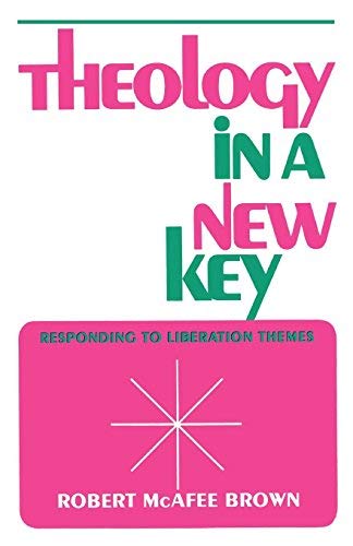 Theology in a New Key: Responding to Liberation Themes by Robert McAfee Brown (1978-09-01)