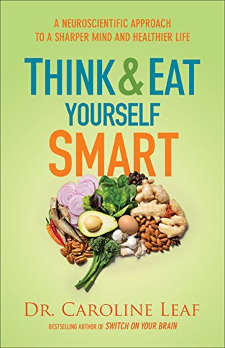 Think and Eat Yourself Smart: A Neuroscientific Approach to a Sharper Mind and Healthier Life (English Edition)