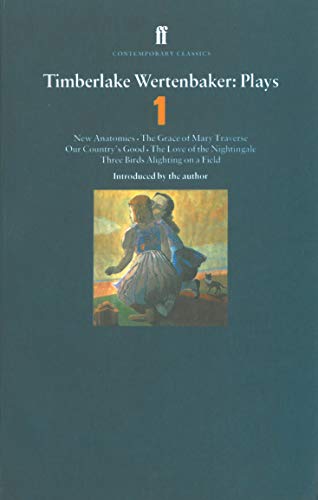 Timberlake Wertenbaker Plays 1: New Anatomies; Grace of Mary Traverse; Our Country's Good; Love of a Nightingale; Three Birds Alighting on a Field (Contemporary Classics)