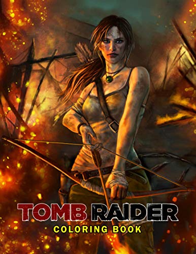Tomb Raider Adult Coloring Book: 50+ Coloring Pages. Exclusive Artistic Illustrations for Fans of All Ages.