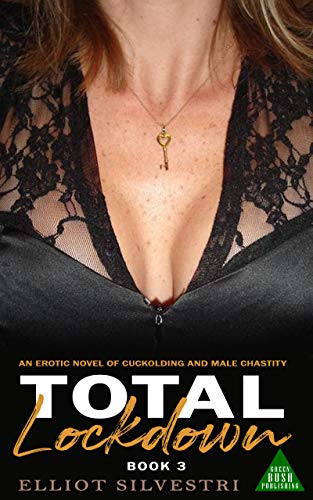 Total Lockdown 3: An Erotic Novel of Cuckolding and Male Chastity (English Edition)