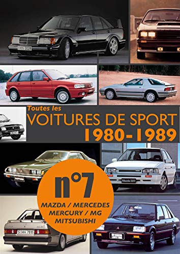 Toutes les voitures de sport 1980-1989 N°7: Découvrez les modèles sportifs produits entre 1980 et 1989 par Mazda, Mercedes, Mercury et MG. (French Edition)