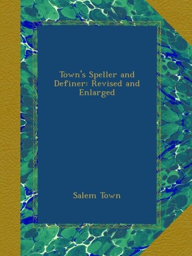 Town's Speller and Definer: Revised and Enlarged