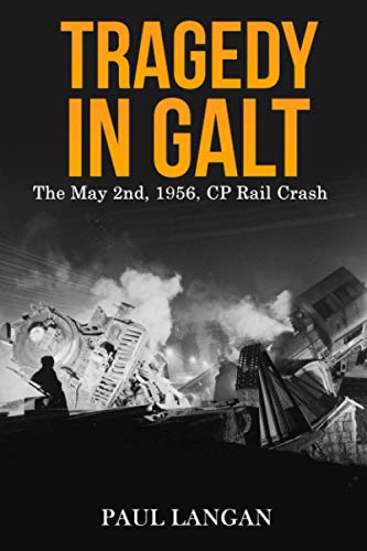 Tragedy in Galt - The May 2nd, 1956, CPR Rail Crash