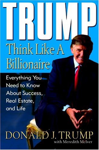 Trump: Think Like a Billionaire: Everything You Need to Know About Success, Real Estate, and Life (English Edition)