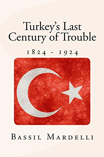 Turkey's Last Century of Trouble: 1824 - 1924