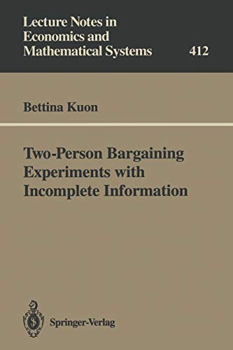 Two-Person Bargaining Experiments with Incomplete Information: 412 (Lecture Notes in Economics and Mathematical Systems)