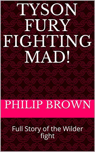 Tyson Fury Fighting Mad!: Full Story of the Wilder fight (English Edition)