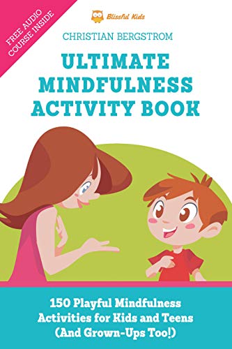 Ultimate Mindfulness Activity Book: 150 Playful Mindfulness Activities for Kids and Teens (and Grown-Ups too!) (English Edition)