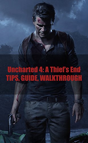 Uncharted 4: A Thief’s End TIPS, GUIDE, WALKTHROUGH (English Edition)