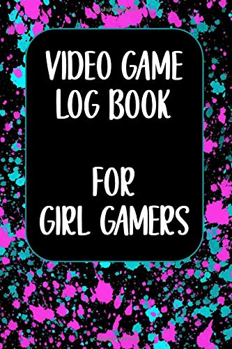 Video Game Log Book For Girl Gamers: Teal and Fuchsia Paint Splatter on Black Cover