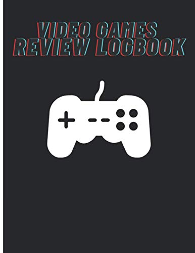 Video Games Review Logbook: Journal To Keep Track And Rate Video Games