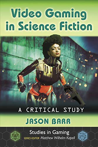 Video Gaming in Science Fiction: A Critical Study (Studies in Gaming) (English Edition)