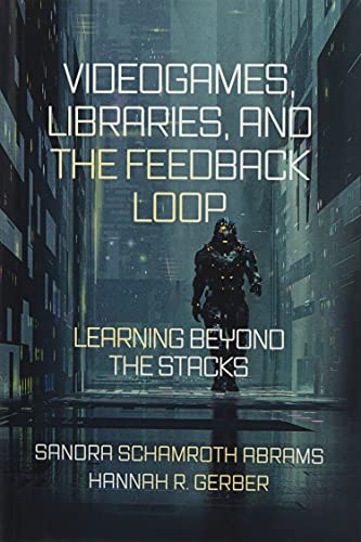Videogames, Libraries, and the Feedback Loop: Learning Beyond the Stacks