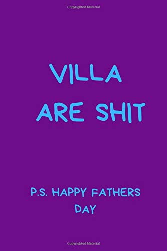 Villa Are Shit P.S Happy Fathers Day: Ideal Football Themed Gift for Any Aston Villa Fan.  Black And White Lined Notebook A5 (6" x 9")
