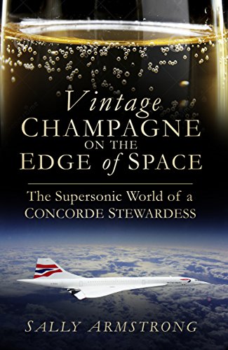 Vintage Champagne on the Edge of Space: The Supersonic World of a Concorde Stewardess (English Edition)