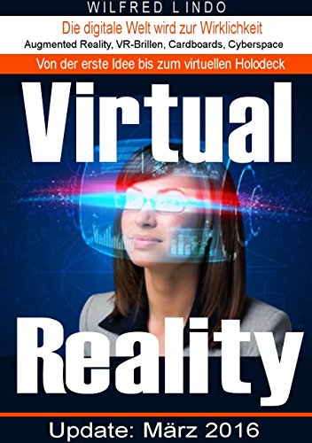 Virtual Reality - die digitale Welt wird zur Wirklichkeit: Augmented Reality, VR-Brillen, Cardboards, Cyberspace (German Edition)