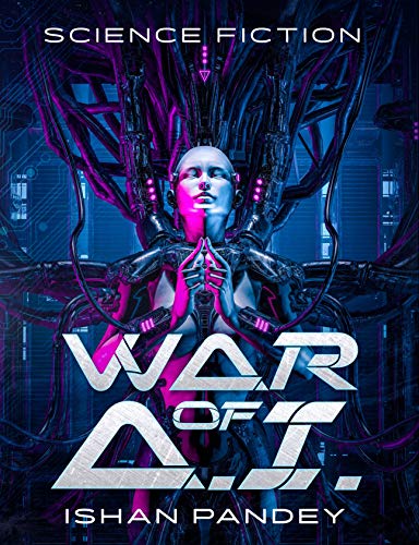 War of A.I: A Hard Science Fiction Thriller From The Future (Beyond Secret Book 1) (English Edition)