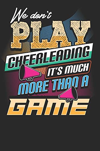 We don't Play Cheerleading it's much more than a Game: Cheerleader Notebook Journal, Composition Book College Wide Ruled, Gift for Coach, Cheerleader, ... 6x9 120 pages (60 sheets). For Women Girls