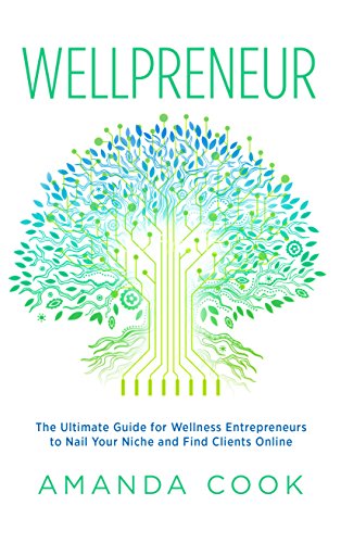 Wellpreneur: The Ultimate Guide for Wellness Entrepreneurs to Nail Your Niche and Find Clients Online (English Edition)