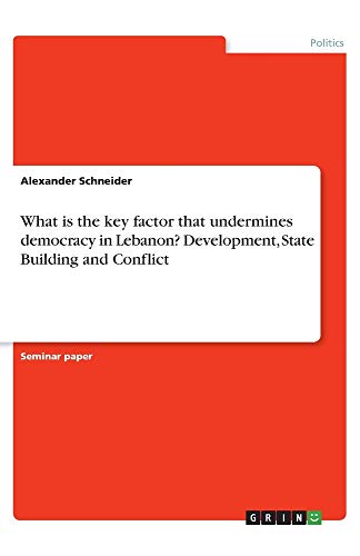 What is the key factor that undermines democracy in Lebanon? Development, State Building and Conflict