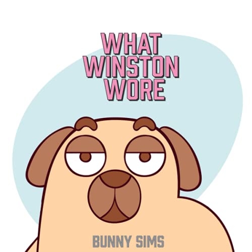 What Winston Wore: Learn The Days of the Week With Winston the Pug [ Early Reader for Toddlers, Pre-K, Kindergarten, First Graders ]