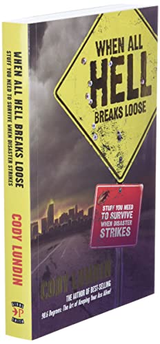 When All Hell Breaks Loose: Stuff You Need to Survive When Disaster Strikes