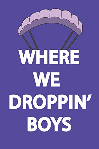 Where We Droppin' Boys: Funny Classic Notebook Novelty Gift For Gamers, Gaming Lovers from Popular Game ~ Blank Lined Journal to Jot Down Ideas (6 x 9 Inches, 120 pages)