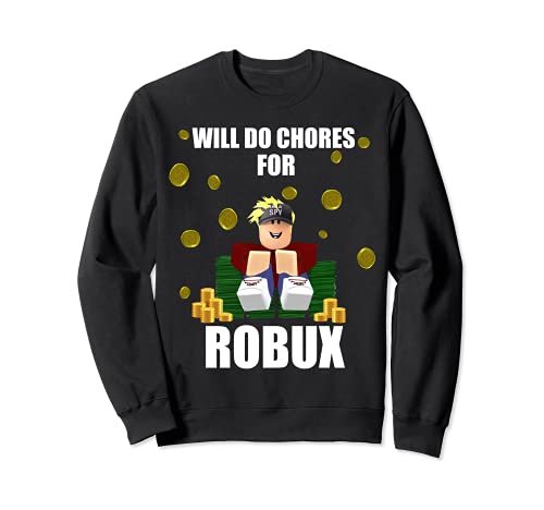 Will Do Chores For Robux video juego divertido juego de noob Sudadera