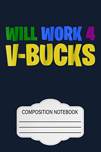 Will Work 4 V-bucks Notebook: 120 Wide Lined Pages - 6" x 9" - College Ruled Journal Book, Planner, Diary for Women, Men, Teens, and Children