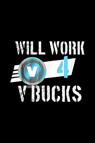 Will Work For V-bucks Gift Notebook: Journal, Lined Notebook, 120 Blank Pages, Journal, 6x9 Inches, Matte Finish Cover