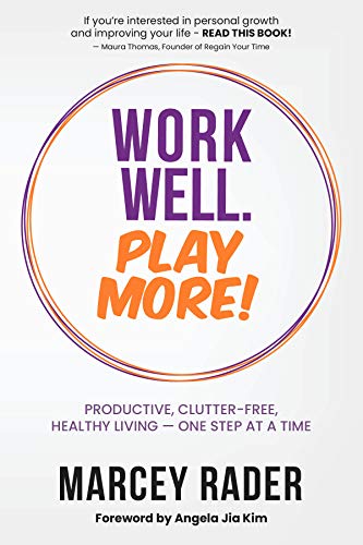 Work Well. Play More!: Productive, Clutter-Free, Healthy Living - One Step at a Time (English Edition)