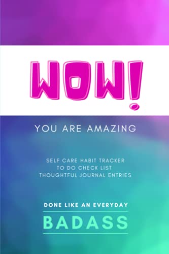 Wow! You Are Awesome - Self Care and Wellness Notebook for Women: Accomplishment Workbook | Habit Tracker, To Do Checklist and Daily Reflection Journal (60 Days) to Help You Stay Motivated