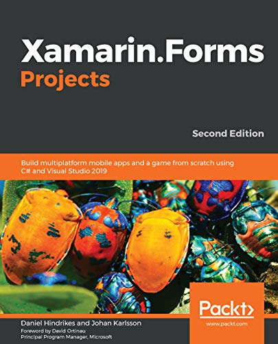 Xamarin.Forms Projects: Build multiplatform mobile apps and a game from scratch using C# and Visual Studio 2019, 2nd Edition (English Edition)