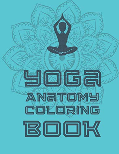 Yoga Anatomy Coloring Book: Collection of 70 Simple Illustrations of Yoga Poses with Mandala in the Background for Kids and Adults. Pages with Awesome, Stress Relieving Designs. Glossy Cover.