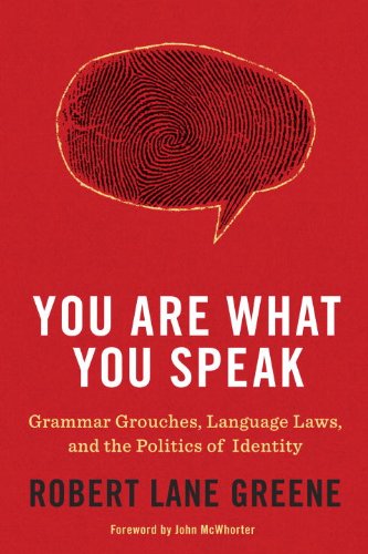 You Are What You Speak: Grammar Grouches, Language Laws, and the Politics of Identity (English Edition)