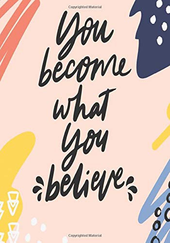 You Become What You Believe: Students Notebook / Journal: Perfect for Classroom Notes, Lectures, Tutorials, ... Planning (Blank Notebooks or Journals ... (Awesome Gift Notebooks For Students)