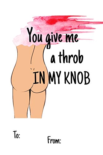 YOU GIVE ME A THROB IN MY KNOB: No need to buy a card! This bookcard is an awesome alternative over priced cards, and it will actual be used by the ... sexy gift is perfect for any lover scenario.
