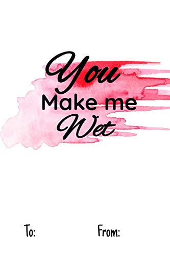You make me wet: No need to buy a card! This bookcard is an awesome alternative over priced cards, and it will actual be used by the receiver - This funny sexy gift is perfect for any lover scenario.