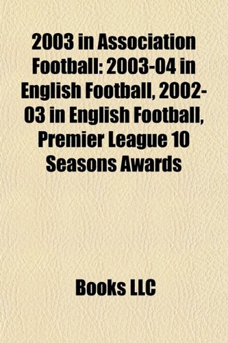 2003 in association football: 2002-03 in English football, 2003-04 in English football, Premier League 10 Seasons Awards: 2002-03 in English football, ... squads, 2003 in Norwegian football