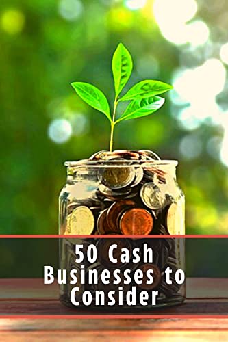 50 Cash Businesses tо Consider: Do not sit in vain, try yourself in business, earn money by doing what you love! (English Edition)